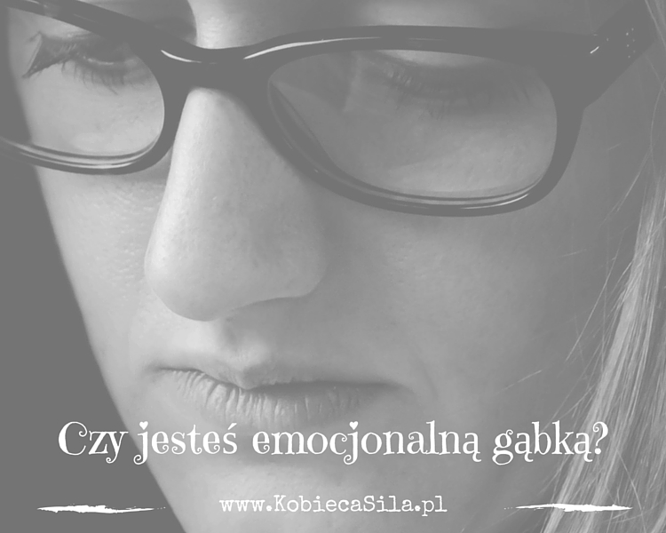 Czy jesteś emocjonalną gąbką?