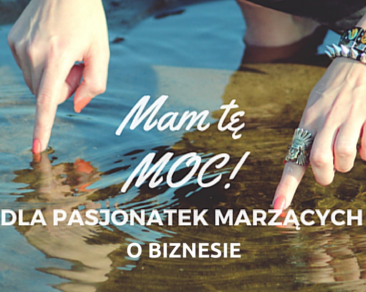 Warsztat MAM TĘ MOC – dla zainteresowanych pasjo-biznesem