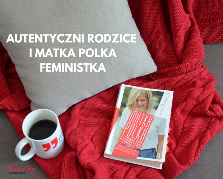 Autentyczni rodzice i Matka Polka Feministka